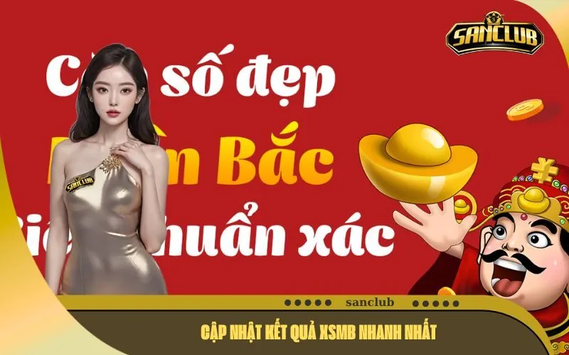 Cập Nhật Kết Quả XSMB Nhanh Nhất