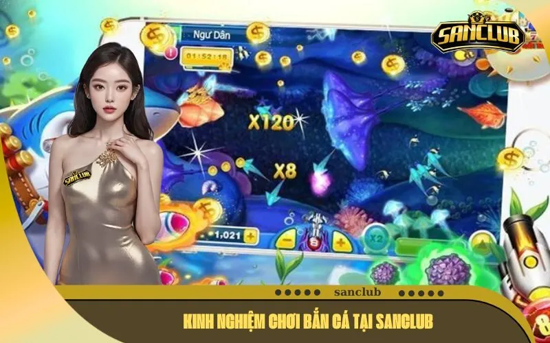 Kinh Nghiệm Chơi Bắn Cá Tại Sanclub