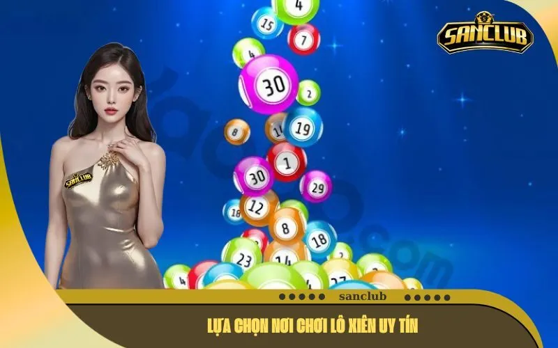 Lựa Chọn Nơi Chơi Lô Xiên Uy Tín
