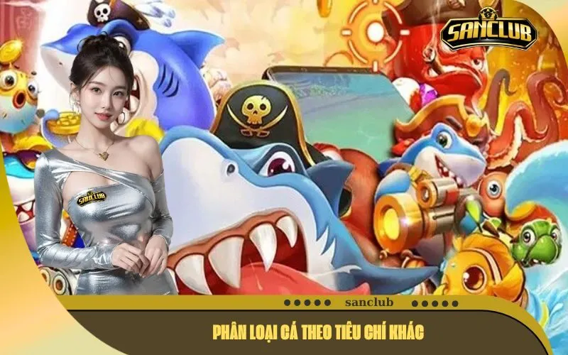 Phân Loại Cá Theo Tiêu Chí Khác