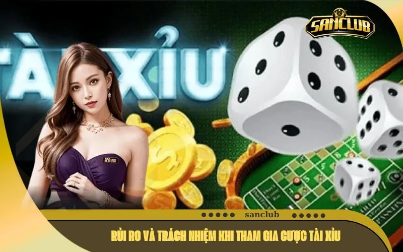 Rủi Ro Và Trách Nhiệm Khi Tham Gia Cược Tài Xỉu