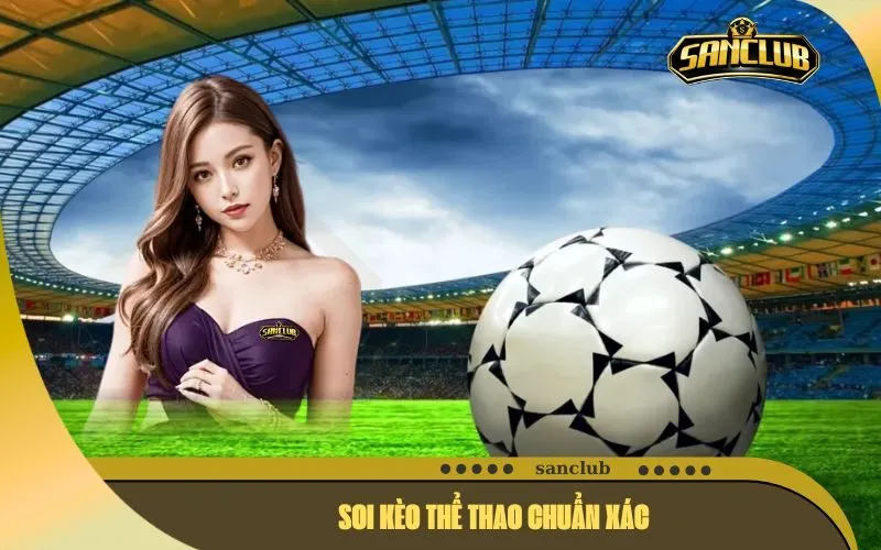 Soi Kèo Thể Thao Chuẩn Xác