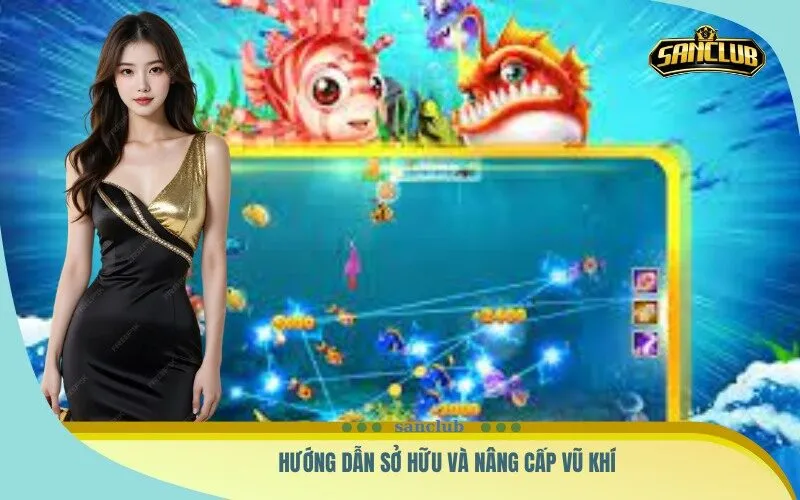 Hướng dẫn sở hữu và nâng cấp vũ khí