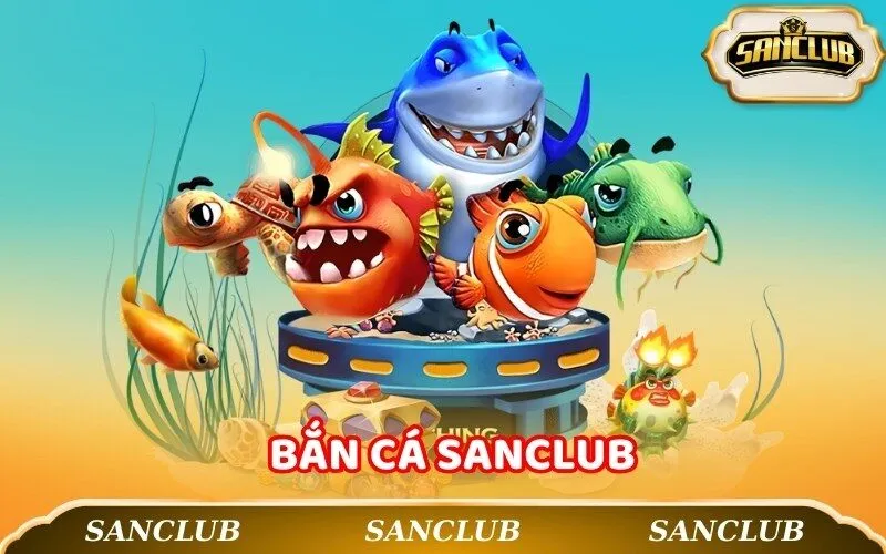 Bắn Cá Sanclub