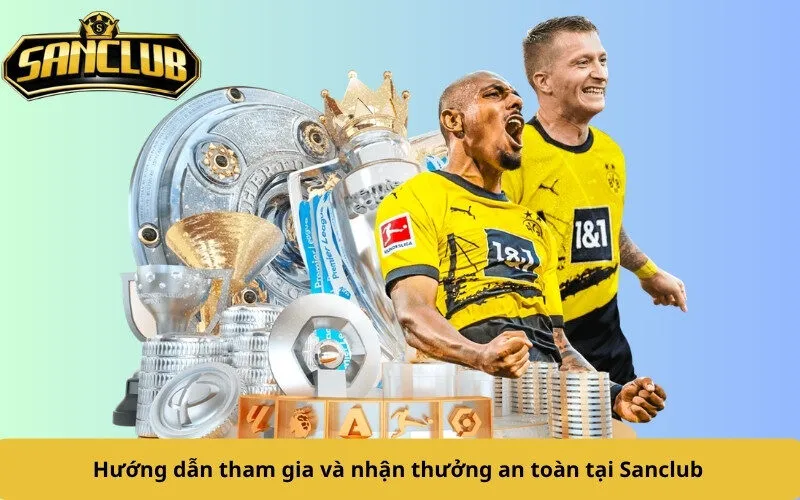 Hướng dẫn tham gia và nhận thưởng an toàn tại Sanclub